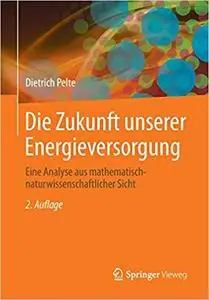 Die Zukunft unserer Energieversorgung: Eine Analyse aus mathematisch-naturwissenschaftlicher Sicht