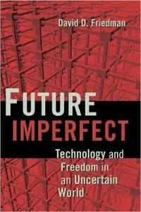 Future Imperfect: Technology and Freedom in an Uncertain World (repost)