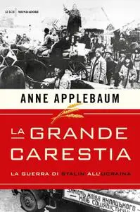 Anne Applebaum - La grande carestia. La guerra di Stalin all'Ucraina