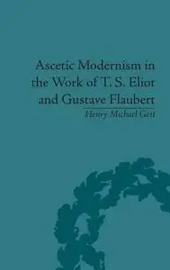 Ascetic Modernism in the Work of T S Eliot and Gustave Flaubert