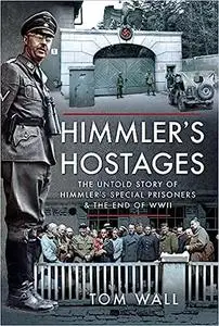 Himmler's Hostages: The Untold Story of Himmler's Special Prisoners and the End of WWII
