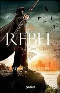 Alwyn Hamilton - Rebel. Il tradimento