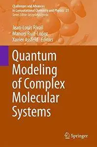 Quantum Modeling of Complex Molecular Systems (Challenges and Advances in Computational Chemistry and Physics) [Repost]