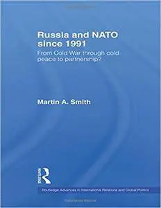 Russia and NATO since 1991: From Cold War Through Cold Peace to Partnership? (Repost)