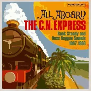 VA - All Aboard The C.N. Express: Rock Steady & Boss Reggae Sounds From 1967 & 1968 (2020)