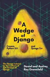 A Wedge of Django: Covers Python 3.8 and Django 3.x