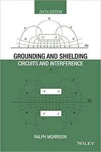Grounding and Shielding: Circuits and Interference, Sixth Edition