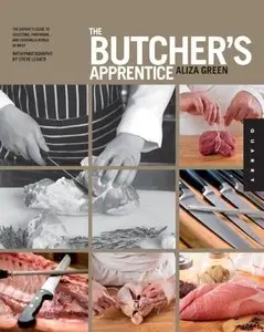 The Butcher's Apprentice: The Expert's Guide to Selecting, Preparing, and Cooking a World of Meat (Repost)