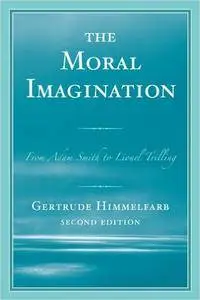 The Moral Imagination: From Adam Smith to Lionel Trilling, 2nd Edition