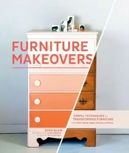 Furniture Makeovers: Simple Techniques for Transforming Furniture with Paint, Stains, Paper, Stencils, and More (Repost)