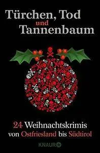 Türchen, Tod und Tannenbaum: 24 Weihnachtskrimis von Ostfriesland bis Südtirol