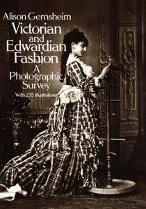Victorian and Edwardian Fashion: A Photographic Survey