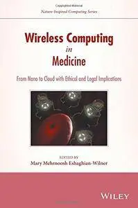 Wireless Computing in Medicine: From Nano to Cloud with Ethical and Legal Implications