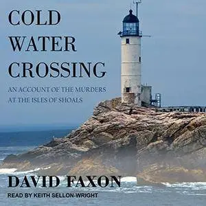 Cold Water Crossing: An Account of the Murders at the Isles of Shoals [Audiobook]