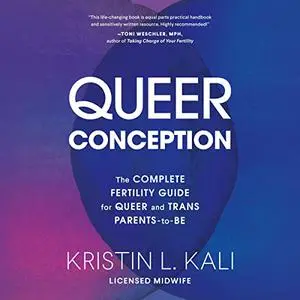Queer Conception: The Complete Fertility Guide for Queer and Trans Parents-to-Be [Audiobook]