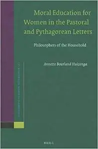 Moral Education for Women in the Pastoral and Pythagorean Letters: Philosophers of the Household