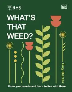 RHS What's That Weed?: Know Your Weeds and Learn to Live With Them, UK Edition