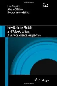 New Business Models and Value Creation: A Service Science Perspective 