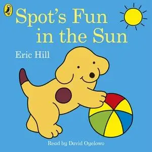 «Spot's Fun in the Sun» by Eric Hill