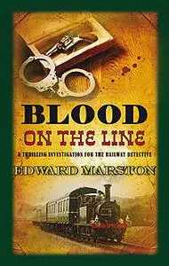 «Blood on the Line» by Edward Marston