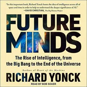 Future Minds: The Rise of Intelligence, from the Big Bang to the End of the Universe [Audiobook]