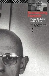 Reassessing Foucault: Power, Medicine and the Body
