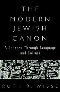 «The Modern Jewish Canon: A Journey Through Language and Culture» by Ruth R. Wisse