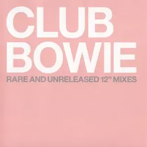 David Bowie - Club Bowie: Rare And Unreleased 12'' Mixes (2003) {Virgin VTCD 591}