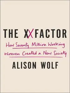 The XX Factor: How the Rise of Working Women Has Created a Far Less Equal World (repost)