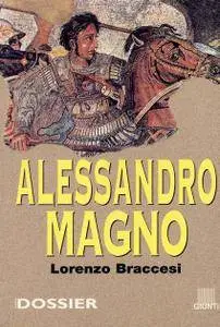 Lorenzo Braccesi - Alessandro Magno. Storie e dossier