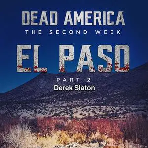 «Dead America: El Paso pt. 2 - The Second Week» by Derek Slaton