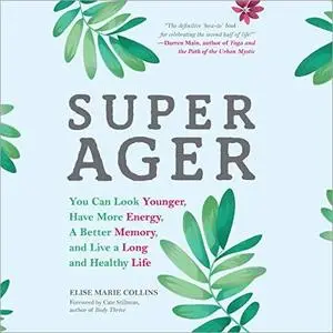 Super Ager: You Can Look Younger, Have More Energy, a Better Memory, and Live a Long and Healthy Life [Audiobook]