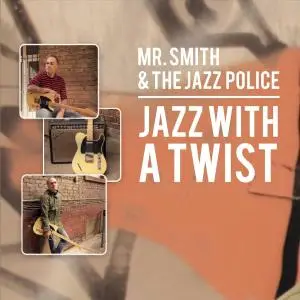 Mr. Smith & the Jazz Police - Jazz with a Twist (2019)