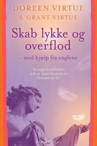 «Skab lykke og overflod» by Doreen Virtue,Grant Virtue