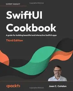 SwiftUI Cookbook: A Guide for Building Beautiful and Interactive SwiftUI Apps, 3rd Edition