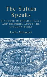 The Sultan Speaks: Dialogue in English Plays and Histories about the Ottoman Turks (Repost)