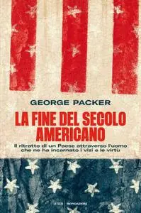 George Packer - La fine del secolo americano