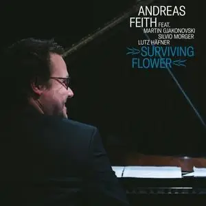 Andreas Feith feat. Martin Gjakonovski & Silvio Morger - Surviving Flower (2020) [Official Digital Download]