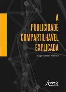 «A Publicidade Compartilhável Explicada» by Thiago Garcia Martins