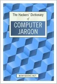 The Hackers Dictionary of Computer Jargon