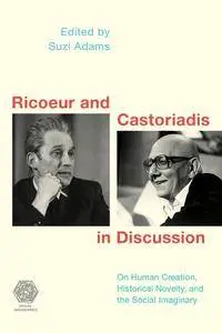 Ricoeur and Castoriadis in Discussion: On Human Creation, Historical Novelty, and the Social Imaginary (Social Imaginaries)