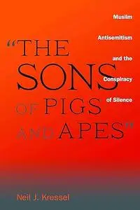 "The Sons of Pigs and Apes": Muslim Antisemitism and the Conspiracy of Silence