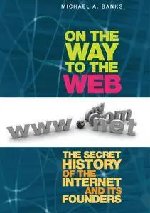 On the Way to the Web: The Secret History of the Internet and Its Founders (Repost)
