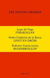 «Tre spanska dramer - Fårakällan. Livet är en dröm. Blodsbröllop.» by Pedro Calderón de la Barca,Lope de Vega,Federica G