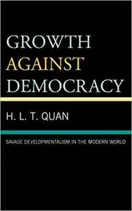 Growth against Democracy: Savage Developmentalism in the Modern World