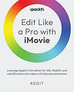 Edit Like a Pro with iMovie: Leverage Apple’s free editor for iOS, iPadOS, and macOS and enrich videos with Keynote (repost)