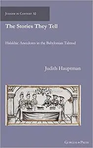 The Stories They Tell: Halakhic Anecdotes in the Babylonian Talmud