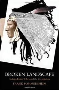 Broken Landscape: Indians, Indian Tribes, and the Constitution