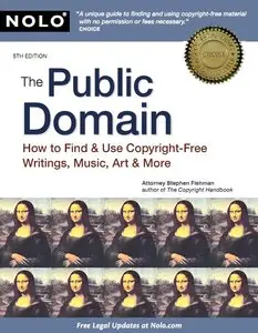 The Public Domain: How to Find & Use Copyright-Free Writings, Music, Art & More, 5 edition