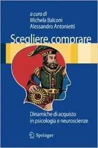 Scegliere, comprare. Dinamiche di acquisto in psicologia e neuroscienze